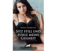 Sitz still und fühle meine Geilheit | Erotische Geschichte + 3 weitere Geschichten: Lass los und gib dich hin ...