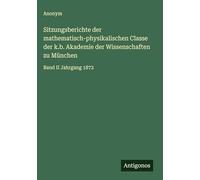Sitzungsberichte der mathematisch-physikalischen Classe der k.b. Akademie der Wissenschaften zu München: Band II Jahrgang 1872