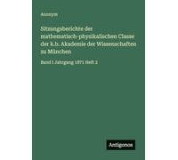Sitzungsberichte der mathematisch-physikalischen Classe der k.b. Akademie der Wissenschaften zu München: Band I Jahrgang 1871 Heft 2