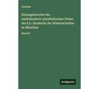 Sitzungsberichte der mathematisch-physikalischen Classe der k.b. Akademie der Wissenschaften zu München: Band IX