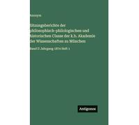 Sitzungsberichte der philosophisch-philologischen und historischen Classe der k.b. Akademie der Wissenschaften zu München: Band II Jahrgang 1874 Heft 1