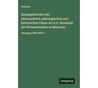 Sitzungsberichte der philosophisch-philologischen und historischen Classe der k.b. Akademie der Wissenschaften zu München: Jahrgang 1883 Heft 3