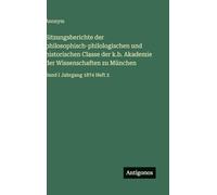 Sitzungsberichte der philosophisch-philologischen und historischen Classe der k.b. Akademie der Wissenschaften zu München: Band I Jahrgang 1874 Heft 2