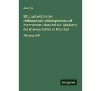 Sitzungsberichte der philosophisch-philologischen und historischen Classe der k.b. Akademie der Wissenschaften zu München: Jahrgang 1883