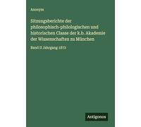 Sitzungsberichte der philosophisch-philologischen und historischen Classe der k.b. Akademie der Wissenschaften zu München: Band II Jahrgang 1872