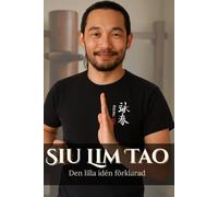 Siu Lim Tao. Den Lilla Idén Förklarad