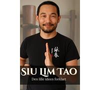 Siu Lim Tao. Den Lille Idéen Forklart