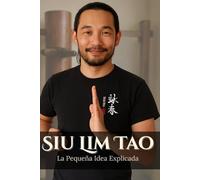 Siu Lim Tao. La Pequeña Idea Explicada