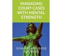Siva Prasad Bose Managing Court Cases with Mental Strength (Tascabile)