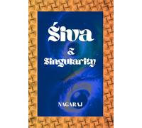 ŚIVA & SINGULARITY: Non-Dual Consciousness, Cosmology, Mathematics, and the Future of Intelligence