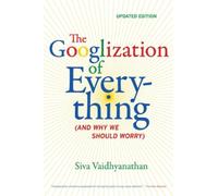 Siva Vaidhyanathan The Googlization of Everything (Tascabile)