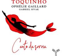 Toquinho Toquinho/Ophélie Gaillard/Gabriel Sivak: Canto Da Sereia (CD) Album