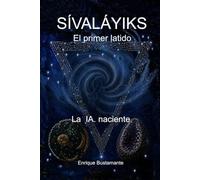 SÍVALÁYIKS, EL PRIMER LATIDO: La IA. Naciente