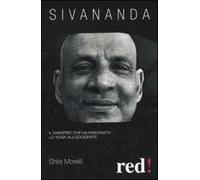 Sivananda. Il maestro che ha insegnato lo yoga all'Occidente