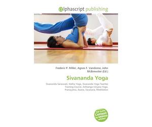 Sivananda Yoga: Sivananda Saraswati, Hatha Yoga, Sivananda Yoga Teacher Training Course, Ashtanga Vinyasa Yoga, Pranayama, Asana, Savasana, Meditation