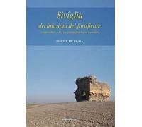 Siviglia, declinazioni del fortificare. Territorio, città e impressioni di viaggio