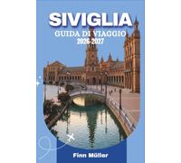 Siviglia Guida Di Viaggio 2026-2027: Esplora ogni quartiere, assapora le tapas più raffinate e scopri i palazzi moreschi che hanno plasmato il passato leggendario dell'Andalusia.