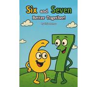 Six and Seven Better Together: A Counting Book About Friendship, Teamwork, and the Power of 67 (six seven)