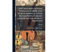 Six Centuries of Folk Songs of Europe and North America, Given by the People's Music League of the People's Institute