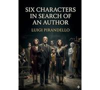 Six characters in search of an author: By luigi pirandello