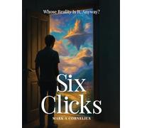 Six Clicks Whose Reality Is It, Anyway?