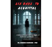 Six Days to Acquittal: A Defense Attorney's Last Case Might Also Be Her Last Mistake