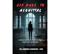 Six Days to Acquittal: A Defense Attorney's Last Case Might Also Be Her Last Mistake