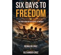 Six Days To Freedom: The First Cuban Rafter Escape to America