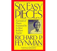 Six Easy Pieces: Essentials of Physics Explained by Its Most Brilliant Teacher