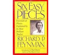 Six Easy Pieces: Essentials of Physics Explained by Its Most Brilliant Teacher
