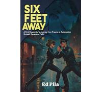 Six Feet Away: A First Responder's Journey from Trauma to Redemption Through Tango and Faith