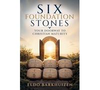 Six Foundation Stones: Your Doorway to Christian Maturity