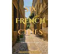 Six French Cities: My Magical Medieval Journey: 1