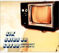 Six Going on Seven - American't: Or Won't