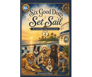 Six Good Dogs Set Sail: 75 Logic Grid Puzzles Aboard a Caribbean Cruise