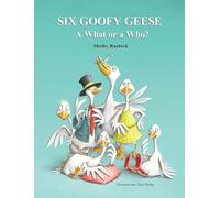 Six Goofy Geese: A What or a Who?