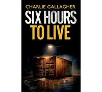Six Hours to Live: an addictive British crime thriller full of twists: 1