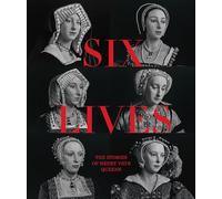 Six Lives: The Stories of Henry VIII's Queens by Charlotte Bolland