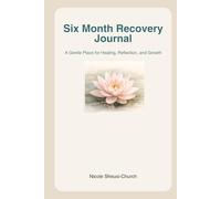 Six Month Recovery Journal: A gentle Place for Healing, Reflection and Growth