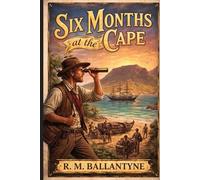 Six Months at the Cape: Annotated