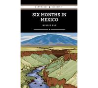 Six Months in Mexico: Exploring a Nation, Exposing the Truth