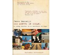 Six Months in Sudan: A Young Doctor in a War-Torn Village [Lingua Inglese]