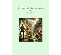 Six months in the gold mines