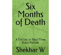 Six Months of Death: A Thriller in Real-Time Diary Format