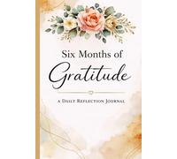 Six Months of Gratitude: A Daily Reflection Journal for Mindfulness, Positivity, and Happiness - Guided Gratitude Prompts for 180 Days of Self-Growth