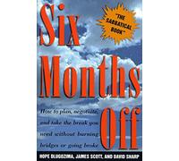 Six Months Off: How to Plan, Negotiate, and Take the Break You Need Without Burning Bridges or Going Broke