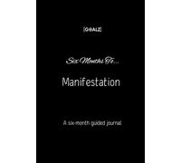 Six Months To Manifestation: A six-month guided journal