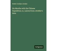 Six Months with the Chinese Expedition; or, Leaves from a Soldier's Note