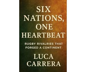Six Nations, One Heartbeat: Rugby Rivalries That Forged a Continent