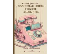 Six Nostalgic Stories from the 60s, 70s, & 80s